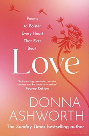 Love: Poems to bolster every heart that ever beat - Donna Ashworth [KSIĄŻKA]
