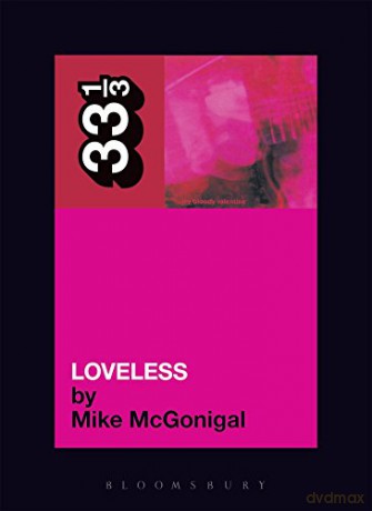 Loveless: My Bloody Valentine (33 1/3) (33 1/3) (33 1/3) (33 1/3): 36 - Mike McGonigal [KSIĄŻKA]