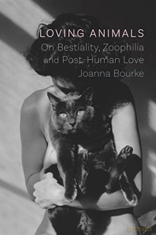 Loving Animals: On Bestiality, Zoophilia and Post-Human Love - Joanna Bourke [KSIĄŻKA]