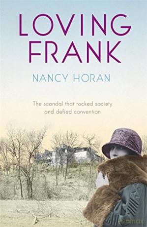 Loving Frank: the scandalous love affair between Frank Lloyd Wright and Mameh Cheney - Nancy Horan [KSIĄŻKA]