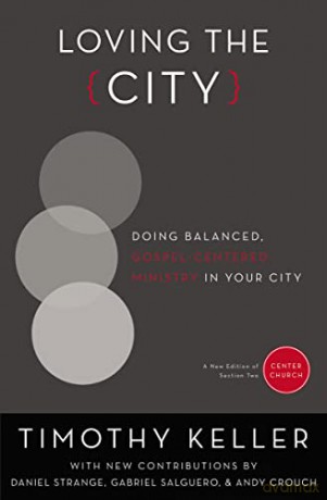 Loving The City: Doing Balanced, Gospel-Centered Ministry in Your City (Center Church) - Keller Crouch Strange Sal [KSIĄŻKA]