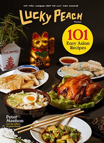 Lucky Peach Presents 101 Easy Asian Recipes: The First Cookbook from the Cult Food Magazine - Peter Meehan [KSIĄŻKA]