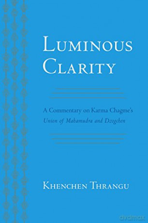 Luminous Clarity: A Commentary on Karma Chagme's Union of Mahamudra and Dzogchen - Karma Chagme [KSIĄŻKA]