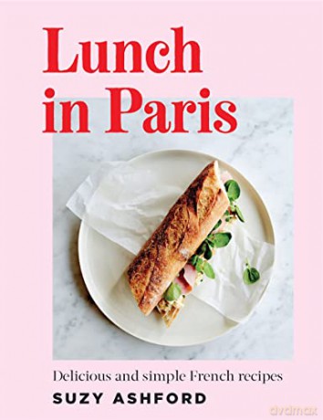 Lunch in Paris: Delicious and Simple French Recipes - Suzy Ashford [KSIĄŻKA]