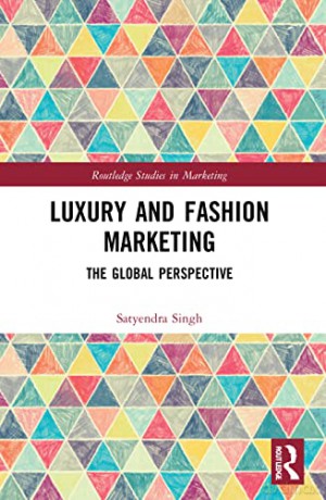 Luxury and Fashion Marketing: The Global Perspective (Routledge Studies in Marketing) - Satyendra Singh [KSIĄŻKA]