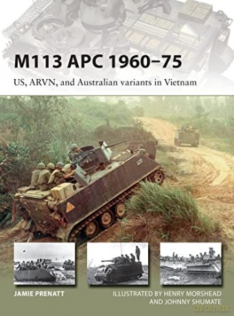 M113 APC 1960-75: US, ARVN, and Australian variants in Vietnam (New Vanguard) - Jamie Prenatt [KSIĄŻKA]