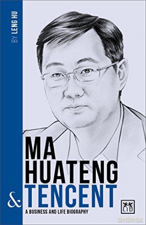 Ma Huateng and Tencent: A Biography of One of China's Greatest Entrepreneurs (China's Leading Entrepreneurs and Enterprises) - Leng Hu [KSIĄŻKA]