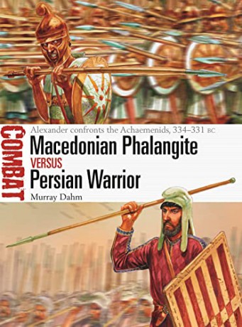 Macedonian Phalangite vs Persian Warrior: Alexander confronts the Achaemenids, 334-331 BC (Combat) - Dr Murray Dahm [KSIĄŻKA]