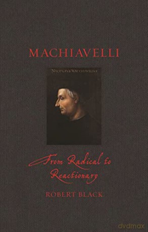 Machiavelli: From Radical to Reactionary (Renaissance Lives) - Robert Black [KSIĄŻKA]