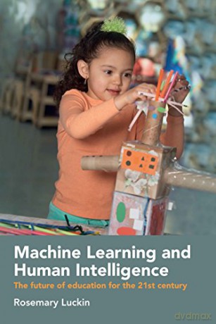 Machine Learning and Human Intelligence: The future of education for the 21st century - Rosemary Luckin [KSIĄŻKA]
