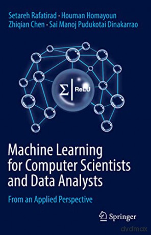 Machine Learning for Computer Scientists and Data Analysts: From an Applied Perspective - Sai Manoj Pudukotai Dinakarrao [KSIĄŻKA]