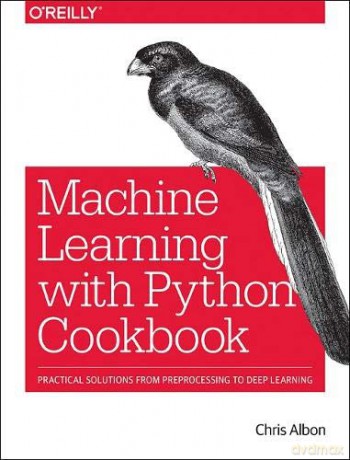 Machine Learning with Python Cookbook: Practical solutions from preprocessing to deep learning - Chris Albon [KSIĄŻKA]