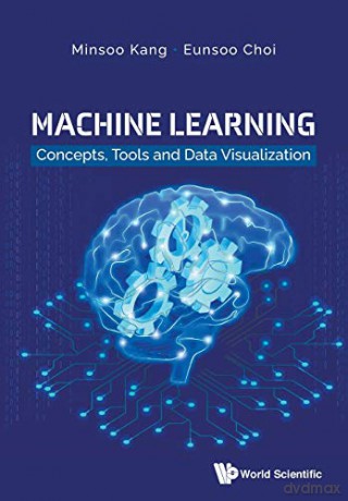 Machine Learning: Concepts, Tools And Data Visualization - Minsoo Kang [KSIĄŻKA]