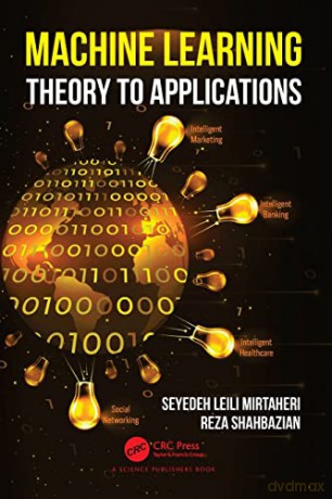 Machine Learning: Theory to Applications - Seyedeh Leili Mirtaheri [KSIĄŻKA]