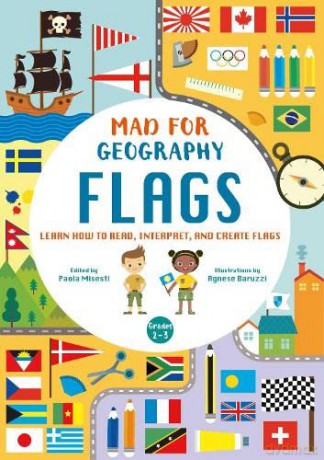 Mad For Geography - Flags: Learn How to Read, Interpret and Create Flags - Paola Misesti [KSIĄŻKA]