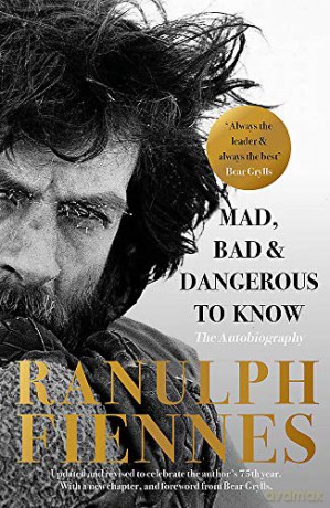 Mad, Bad and Dangerous to Know: Updated and revised to celebrate the author's 75th year - Ranulph Fiennes [KSIĄŻKA]
