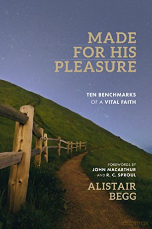 Made For His Pleasure: Ten Benchmarks of a Vital Faith - Alistair Begg [KSIĄŻKA]