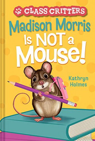 Madison Morris Is NOT a Mouse!: (Class Critters #3) - Kathryn Holmes [KSIĄŻKA]