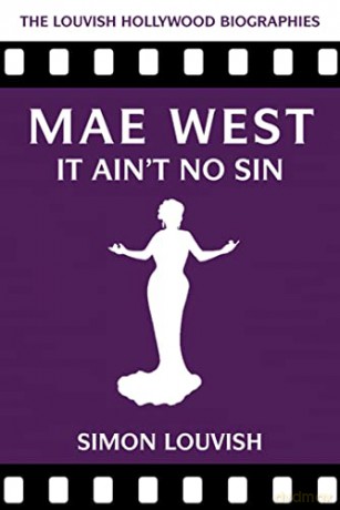 Mae West: It Ain't No Sin (Louvish Hollywood Biographies) - Simon Louvish [KSIĄŻKA]