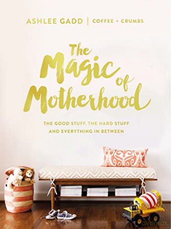 Magic of Motherhood: The Good Stuff, the Hard Stuff, and Everything In Between - Ashlee Gadd [KSIĄŻKA]