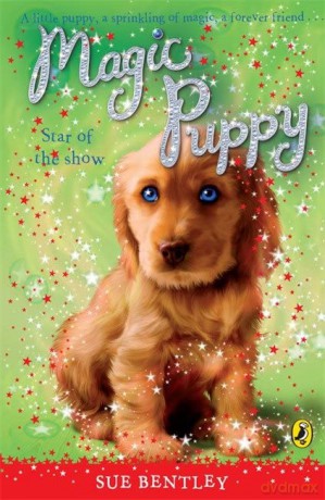 Magic Puppy: Star of the Show (Magic Puppy, 4) - Sue Bentley [KSIĄŻKA]