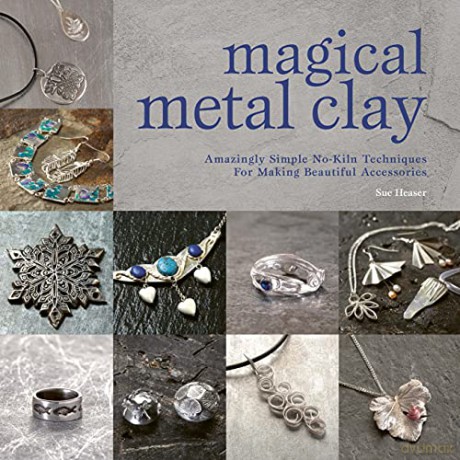Magical Metal Clay: Amazingly Simple No-Kiln Techniques for Making Beautiful Accessories - Sue Heaser [KSIĄŻKA]
