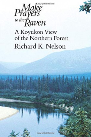 Make Prayers to the Raven: A Koyukon View of the Northern Forest - Richard K. Nelson [KSIĄŻKA]