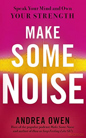 Make Some Noise: Speak Your Mind and Own Your Strength - Andrea Owen [KSIĄŻKA]