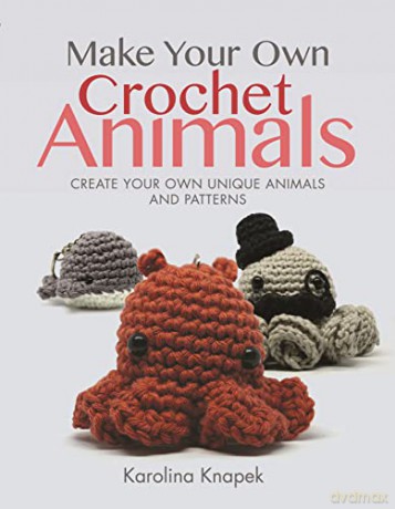 Make Your Own Crochet Animals: Create Your Own Unique Animals and Patterns (Crafts) - Karolina Knapek [KSIĄŻKA]