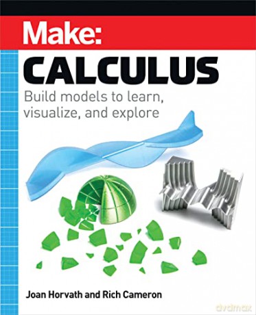 Make: Calculus: Build models to learn, visualize, and explore - Joan Horvath [KSIĄŻKA]