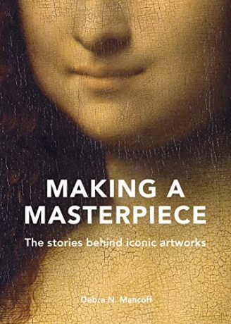 Making A Masterpiece: The stories behind iconic artworks - Debra N. Mancoff [KSIĄŻKA]
