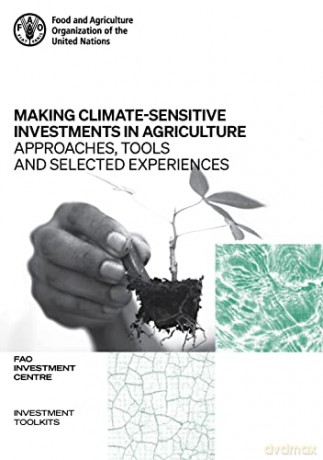 Making Climate-Sensitive Investments in Agriculture: approaches, tools and selected experiences, ADA/FAO April 2017 - April 2021 - Food and Agriculture Organization of the United Nations - FAO [KSIĄŻKA]