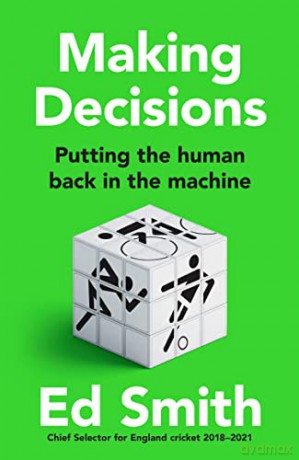 Making Decisions: The new brilliant smart-thinking book to change how you think about leadership, judgement and decision making from former England cricket selector Ed Smith - Ed Smith [KSIĄŻKA]