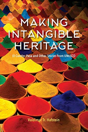 Making Intangible Heritage: El Condor Pasa and Other Stories from UNESCO - Valdimar Tr. Hafstein [KSIĄŻKA]