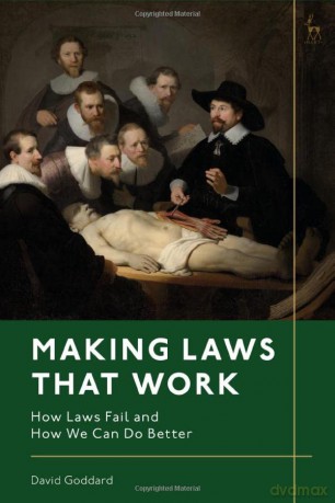 Making Laws That Work: How Laws Fail and How We Can Do Better - David Goddard [KSIĄŻKA]