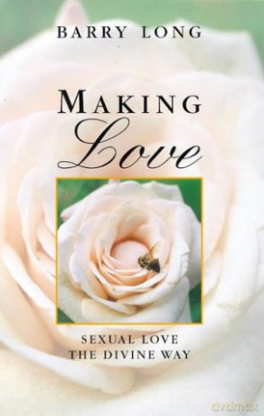 Making Love: Sexual Love the Divine Way - Barry Long [KSIĄŻKA]