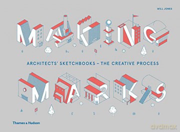 Making Marks: Architects' Sketchbooks - The Creative Process - Will Jones [KSIĄŻKA]