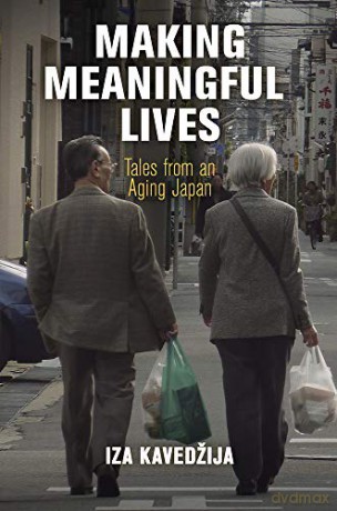 Making Meaningful Lives: Tales from an Aging Japan (Contemporary Ethnography) - Iza Kavedžija [KSIĄŻKA]
