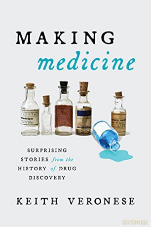 Making Medicine: Surprising Stories from the History of Drug Discovery - Keith Veronese [KSIĄŻKA]