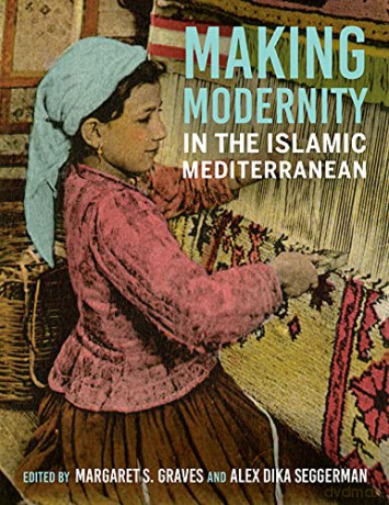 Making Modernity in the Islamic Mediterranean - Margaret S. Graves [KSIĄŻKA]