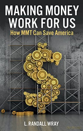 Making Money Work for Us: How MMT Can Save America - L. Randall Wray [KSIĄŻKA]