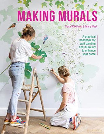 Making Murals: A practical handbook for wall painting and mural art to enhance your home - Clara Wilkinson and Mary West [KSIĄŻKA]