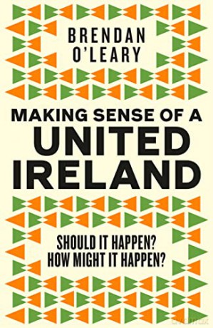 Making Sense of a United Ireland - Brendan O'Leary [KSIĄŻKA]