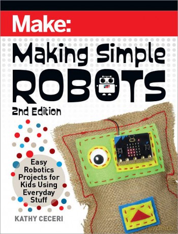 Making Simple Robots, 2E: Easy Robotics Projects for Kids Using Everyday Stuff (Make) - Kathy Ceceri [KSIĄŻKA]