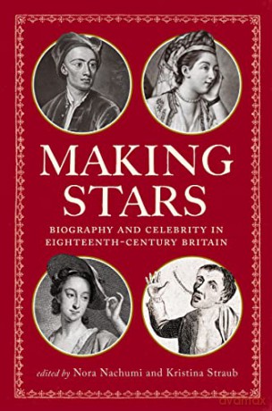 Making Stars: Biography and Celebrity in Eighteenth-Century Britain (Performing Celebrity) - Nora Nachumi (editor) [KSIĄŻKA]