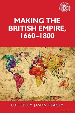 Making the British Empire, 1660-1800: 195 (Studies in Imperialism) - Jason Peacey [KSIĄŻKA]