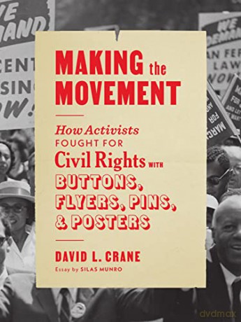 Making the Movement: How Activists Fought for Civil Rights with Buttons, Flyers, Pins, and Posters - David L Crane [KSIĄŻKA]