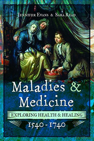 Maladies and Medicine: Exploring Health and Healing, 1540 - 1740 - Sara Read [KSIĄŻKA]
