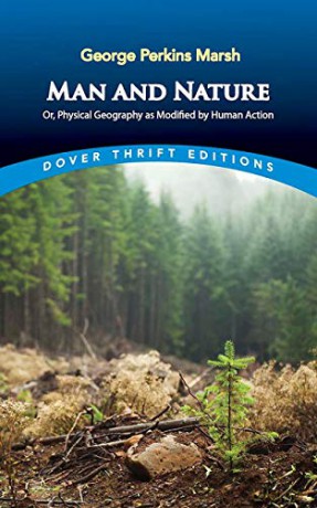 Man and Nature: Or, Physical Geography as Modified by Human Action (Thrift Editions) - George Marsh [KSIĄŻKA]