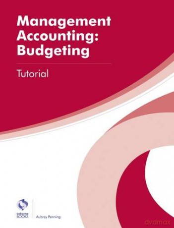 Management Accounting: Budgeting Tutorial (AAT Professional Diploma in Accounting) - Aubrey Penning [KSIĄŻKA]
